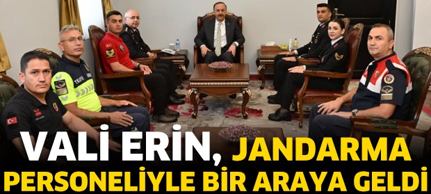 VALİ ERİN, JANDARMA PERSONELİYLE  BİR ARAYA GELDİ