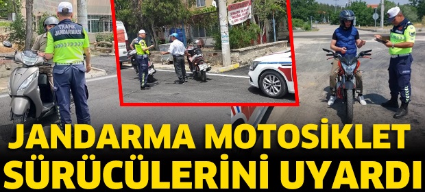  JANDARMA MOTOSİKLET SÜRÜCÜLERİNİ UYARDI